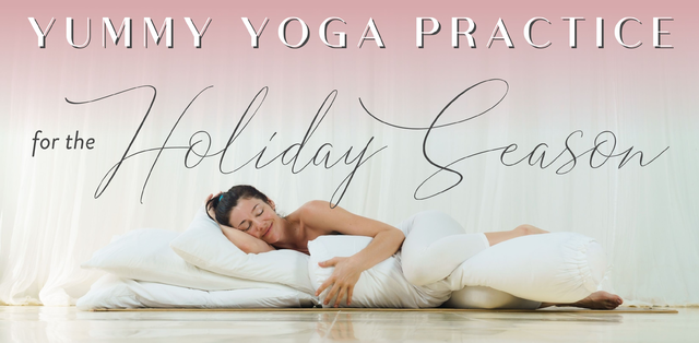 Yummy Yoga Practice for the Holiday Season