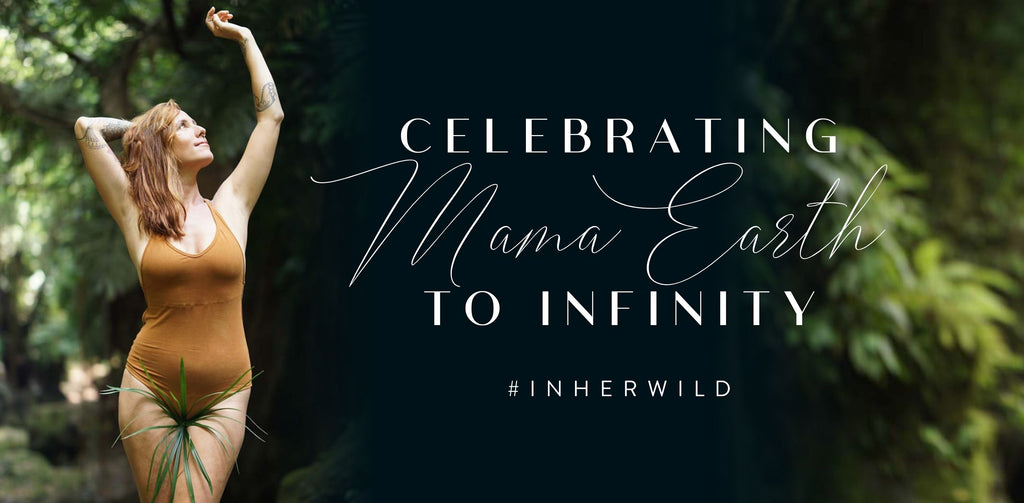 Celebrating Mama Earth to Infinity #InHerWild