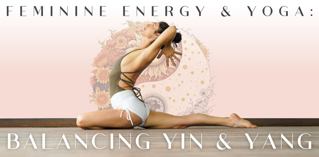 Feminine Energy and Yoga: Balancing Yin and Yang