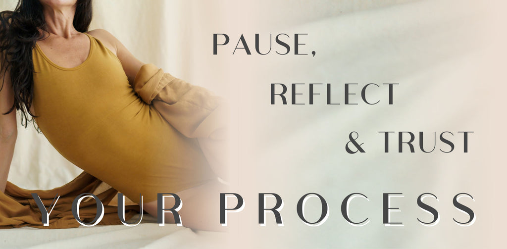 Pause, Reflect and Trust Your Process