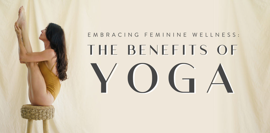 Embracing Feminine Wellness: The Benefits of Yoga